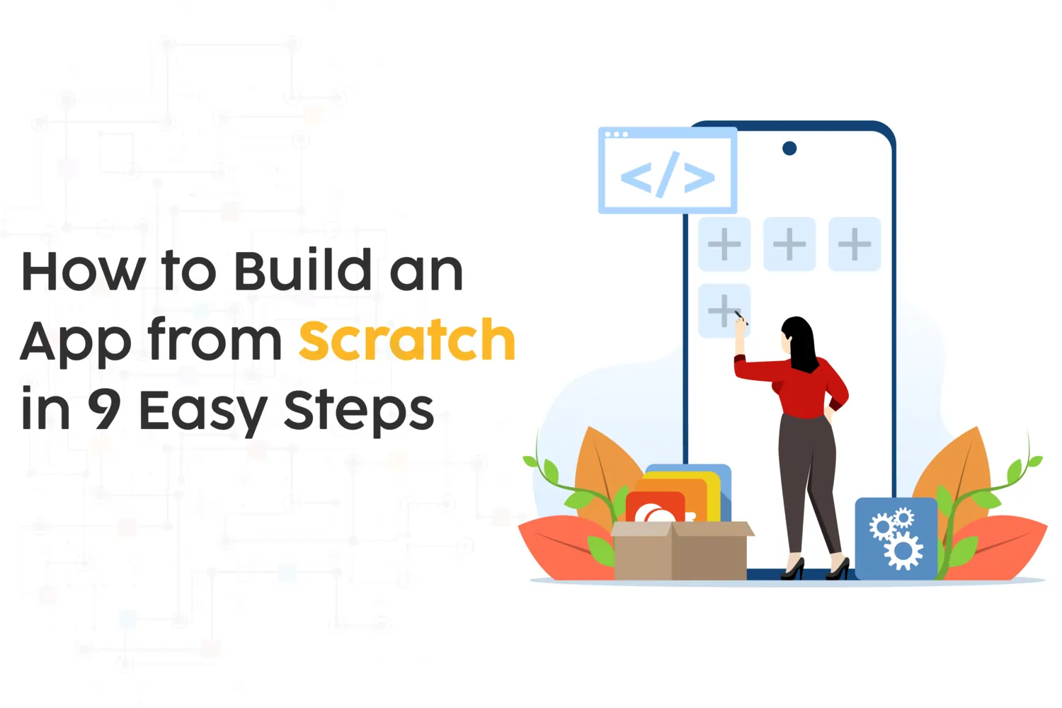 How to Build an App from Scratch in 9 Easy Steps