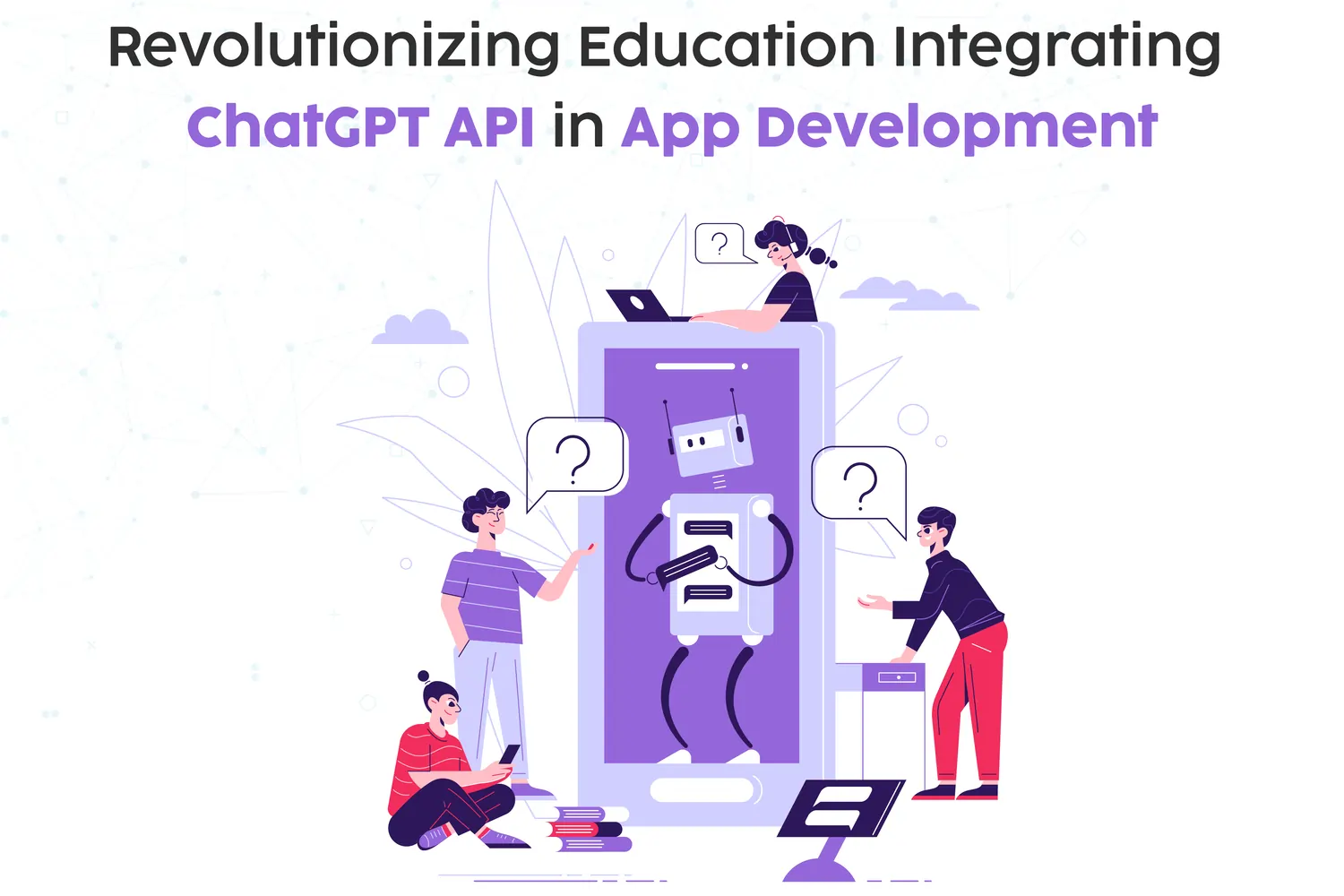 Revolutionizing Education: Integrating ChatGPT API in App Development