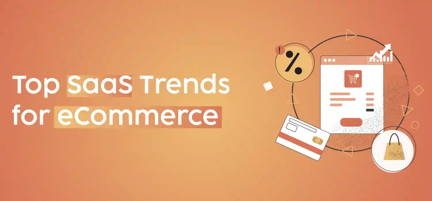 image showing latest SaaS trends impacting the eCommerce industry and innovative technologies and strategies