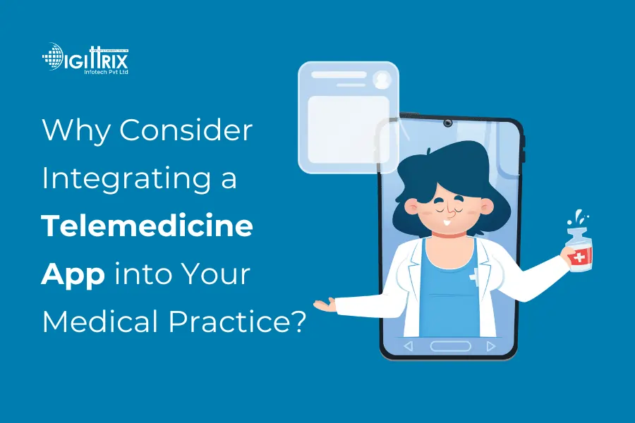 Why Consider Integrating a Telemedicine App into Your Medical Practice?