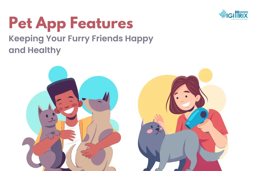 Pet App Features: Keeping Your Furry Friends Happy and Healthy