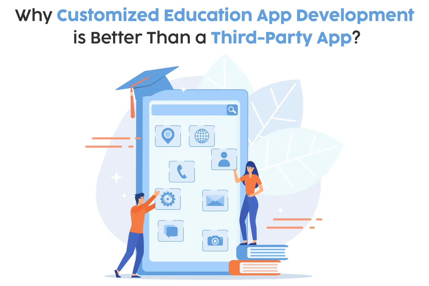 Why Own Customized Education App Development Is Better Than a Third-Party App?